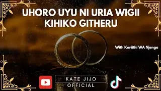 Ũhoro ũyũ nĩ ũria wigii kihiko githeru