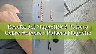 Rese&ntilde;a del MagnetRX&reg; Pulsera Cobre Hombre - Pulsera Magn&eacute;tica Hombre de Cobre Puro con Imanes Potent