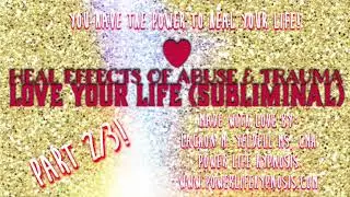 💖 Heal From Abuse | Trauma| Inner Child| LOVE YOUR LIFE! (SUBLIMINALS for TRANSFORMATION)(Part 2)💖