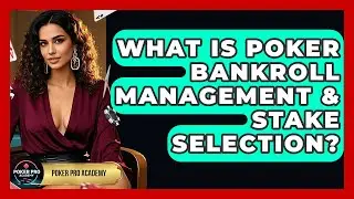 What Is Poker Bankroll Management & Stake Selection? - Poker Pro Academy