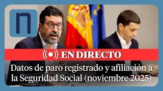 🔴 DIRECTO | Datos de paro registrado y afiliaci&oacute;n a la Seguridad Social del mes de noviembre