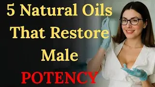 Men Over 60: 5 Natural Oils That Restore Male POTENCY | Advice For Elderly