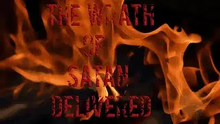 The Wrath of Satan Delivered