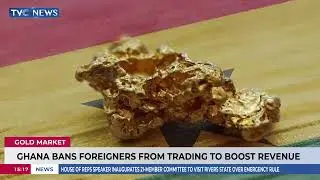 Gold Market: Ghana Bans Foreigners From Trading To Boost Revenue