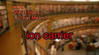 What does ion carrier mean?