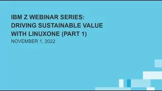 IBM Z Webinar Series: Driving Sustainable Value with LinuxONE Part 1
