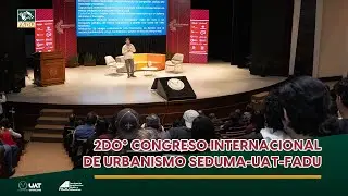 2do&deg; Congreso Internacional de Urbanismo SEDUMA - UAT - FADU