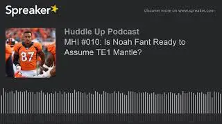 MHI #010: Is Noah Fant Ready to Assume TE1 Mantle?