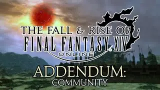 The Fall & Rise of Final Fantasy XIV | Addendum #1 | Community