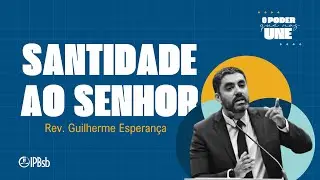 18-01-2026 – 11h15 – Santidade ao Senhor – Rev. Guilherme Esperança