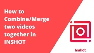 How to add two video together in Inshot