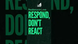 The Key to Relationship Resilience? Respond, Don&rsquo;t React