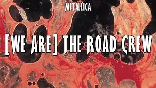 Metallica - [We Are] The Road Crew