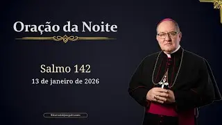 ORAÇÃO DA NOITE | Salmo 142 - 13/01/2026