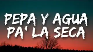 pepa y agua pa' la seca to' el mundo en pastilla' en la discoteca (Letra/Lyrics)