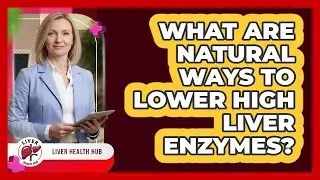 What Are Natural Ways To Lower High Liver Enzymes? - Liver Health Hub