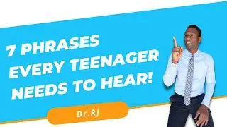 7 Phrases Every Teenager Needs To Hear | Dr. RJ