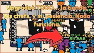 Upgradeé TODO… la tienda, los chefs, y mi paciencia. Nada funciona.