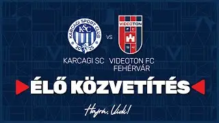 Karcagi SC - Videoton FC Fehérvár | ÉLŐ