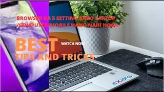 Browser Ka 5 Setting Karo Aapka phone/laptop/desktop Hang Nahi Hoga