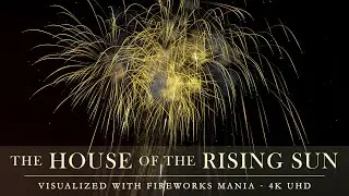 The House of the Rising Sun visualized with Fireworks Mania【4K】