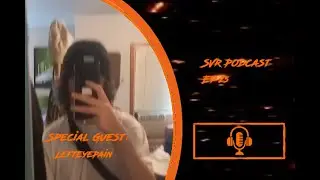 SVR Podcast Ep 25 (With LeftEyePain)