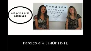 Les p'tits pros d'EducaSp&eacute; : paroles d'orthoptiste