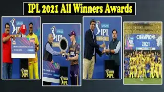 IPL 2021 Winners Awards ★ Prize Money 2021 ★Orange Cap ★Purple Cap ★ Man of the Match ★Winner Trophy
