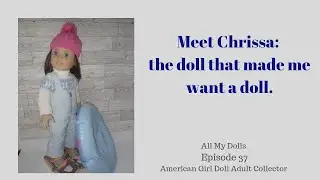 Chrissa: The doll that got me interested in dolls AG Adult Doll Collector