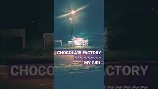 CHOCOLATE FACTORY - MY GIRL
