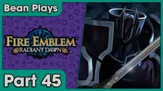 Fire Emblem: Radiant Dawn - Part 45 [FIRST TIME] (Clean Commentary)