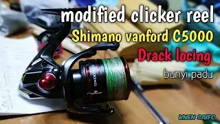 modified clicker reel 01 Shimano vanford C5000 cara buat drag locing bunyi padu