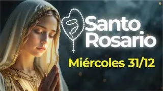 Santo Rosario Miércoles 31 de diciembre de 2025