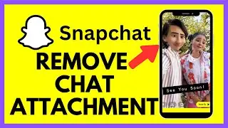 How to Remove Chat Attachment from Snapchat 2025?