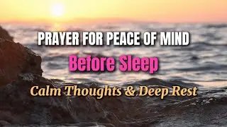 Prayer Before Sleep for Peace of Mind | Calm Your Thoughts & Rest in God's Perfect Peace