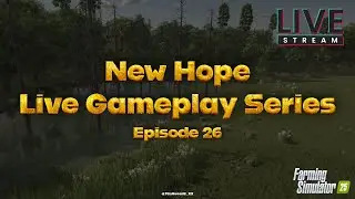Farming Simulator 25 - New Hope Live Gameplay Series  - Ep 26 - PC