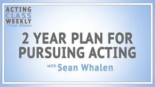 The 2 Year Plan For Pursuing Acting - Acting Class Weekly w/ Sean Whalen | AfterBuzz TV