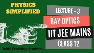 Ray Optics | Lecture 3 | Class 12 | IIT-JEE |JEE Main Physics |  Rahul Coaching Academy