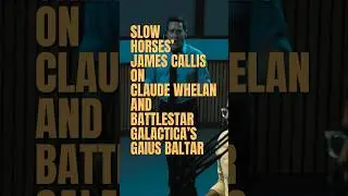 Джеймс Кэллис из Slow Horses о Клоде Уилане и Гае Балтаре из Battlestar Galactica