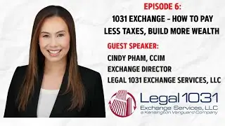 Episode 6: 1031 Exchange - How To Pay Less Taxes, Build More Wealth