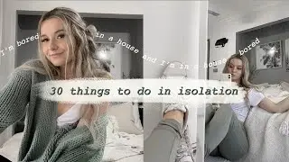 30 THINGS TO DO WHILE STUCK AT HOME