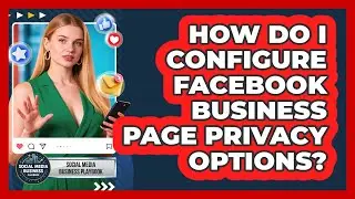 How Do I Configure Facebook Business Page Privacy Options?