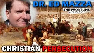 Dr. Ed Mazza: Christian Persecution | The FrontLine with Joe & Joe