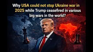Why USA Could Not Stop Ukraine War in 2025 While Trump Ceasefired Other Wars.