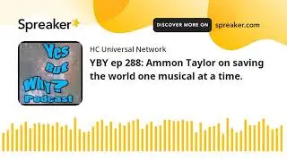 YBY ep 288: Ammon Taylor on saving the world one musical at a time.
