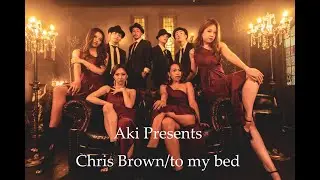 Aki Presents - Chris Brown/to my bed