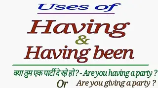 Having Uses in English | HAVING + VERB 3RD | HAVING BEEN + VERB 3RD IN ENGLISH GRAMMAR IN HINDI
