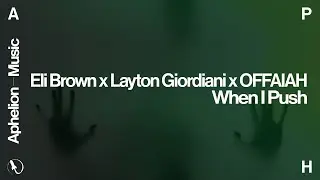 Eli Brown x Layton Giordiani x OFFAIAH - When I Push (Extended Mix)