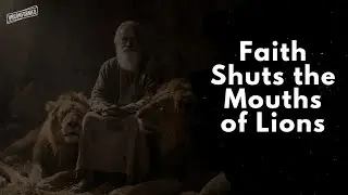 Faith Shuts The Mouths of Lions // Faith Secrets #Faith