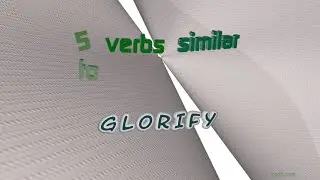 glorify - 6 verbs which are synonym to glorify (sentence examples)